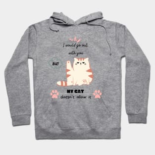 I would go out with you but my cat doesn't allow it Hoodie